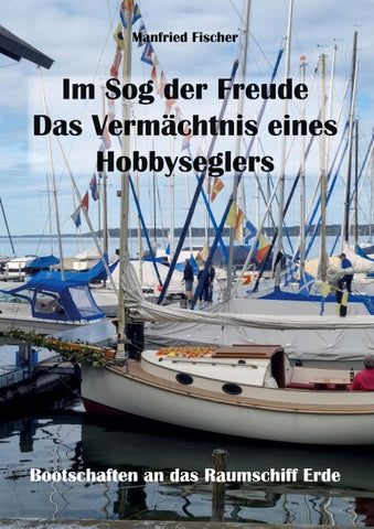 Im Sog der Freude. Das Vermächtnis eines Hobbyseglers.