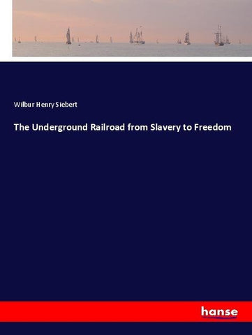 The Underground Railroad from Slavery to Freedom