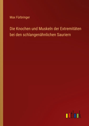 Die Knochen und Muskeln der Extremitäten bei den schlangenähnlichen Sauriern