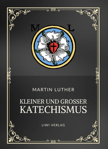 Martin Luther: Kleiner und Großer Katechismus. Neuausgabe