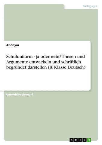Schuluniform - ja oder nein? Thesen und Argumente entwickeln und schriftlich begründet darstellen (8. Klasse Deutsch)