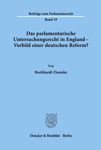 Das parlamentarische Untersuchungsrecht in England - Vorbild einer deutschen Reform?