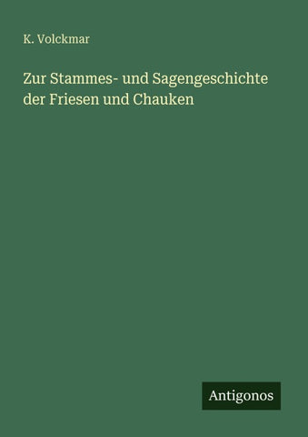 Zur Stammes- und Sagengeschichte der Friesen und Chauken