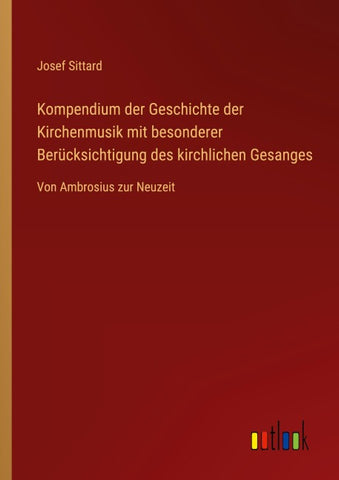 Kompendium der Geschichte der Kirchenmusik mit besonderer Berücksichtigung des kirchlichen Gesanges