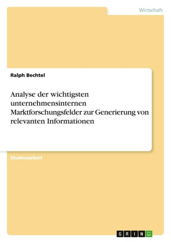 Analyse der wichtigsten unternehmensinternen Marktforschungsfelder zur Generierung von relevanten Informationen