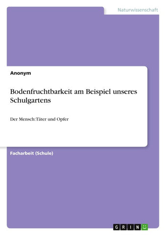 Bodenfruchtbarkeit am Beispiel unseres Schulgartens