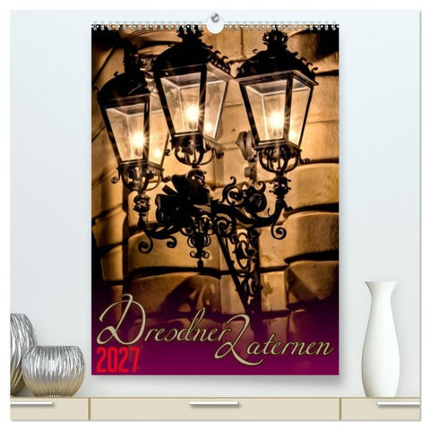 Dresdner Laternen (hochwertiger Premium Wandkalender 2027 DIN A2 hoch), Kunstdruck in Hochglanz