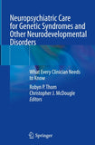 Neuropsychiatric Care for Genetic Syndromes and Other Neurodevelopmental Disorders