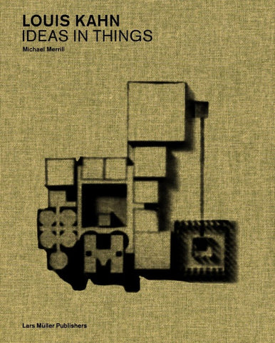 Louis Kahn: Ideas in Things