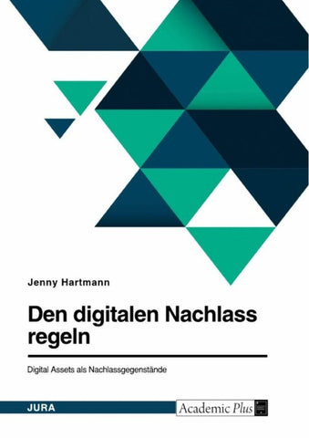 Den digitalen Nachlass regeln. Digital Assets als Nachlassgegenstände