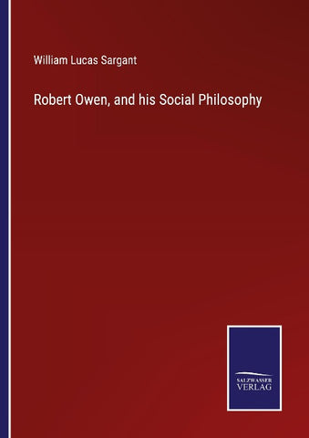 Robert Owen, and his Social Philosophy
