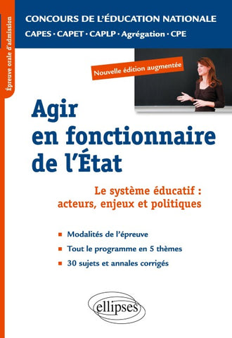Epreuve professionnelle orale : agir en fonctionnaire de l'Etat. CAPES/ Agrégation/CAPET/CAPLP/CPE. Nouvelle édition