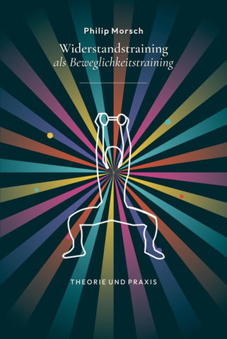 Widerstandstraining als Beweglichkeitstraining - stärker und beweglicher werden mit Kraft statt Dehnen