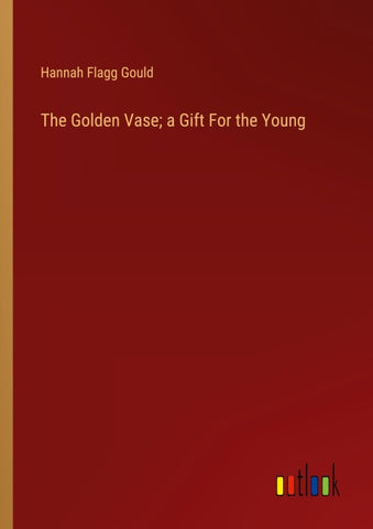 The Golden Vase; a Gift For the Young