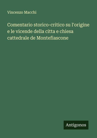 Comentario storico-critico su l'origine e le vicende della citta e chiesa cattedrale de Montefiascone