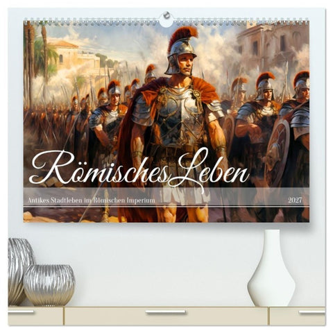 Römisches Leben - Antikes Stadtleben im Römischen Imperium (hochwertiger Premium Wandkalender 2027 DIN A2 quer), Kunstdruck in Hochglanz