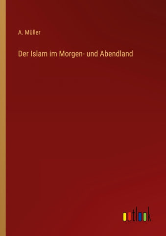 Der Islam im Morgen- und Abendland