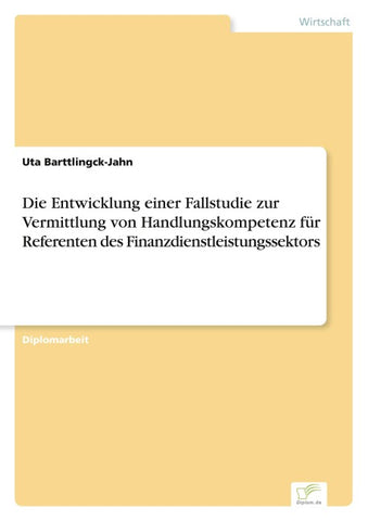 Die Entwicklung einer Fallstudie zur Vermittlung von Handlungskompetenz für Referenten des Finanzdienstleistungssektors