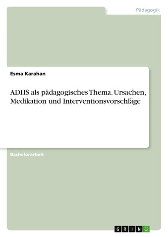 ADHS als pädagogisches Thema. Ursachen, Medikation und Interventionsvorschläge