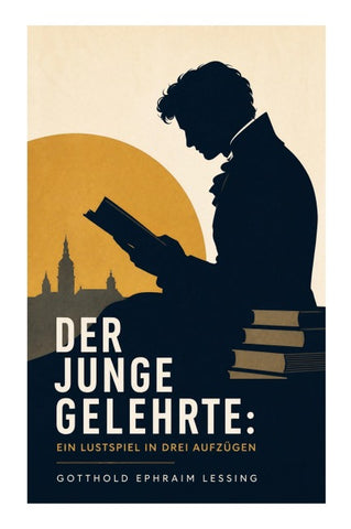 Der junge Gelehrte: Ein Lustspiel in drei Aufzügen