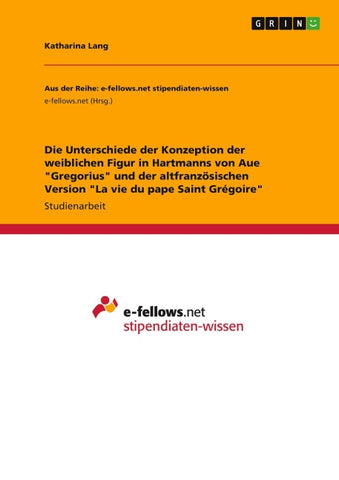 Die Unterschiede der Konzeption der weiblichen Figur in Hartmanns von Aue "Gregorius" und der altfranzösischen Version "La vie du pape Saint Grégoire"