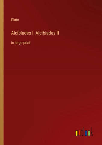 Alcibiades I; Alcibiades II