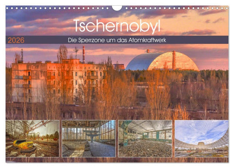 Tschernobyl - Die Sperrzone um das Atomkraftwerk (Wandkalender 2026 DIN A3 quer), CALVENDO Monatskalender