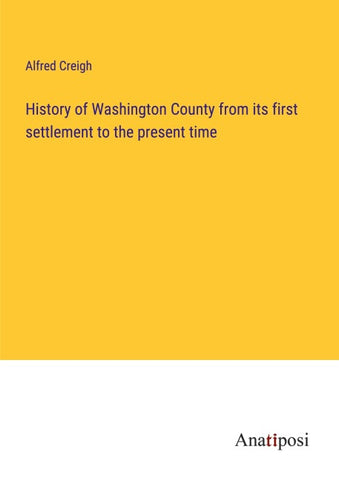 History of Washington County from its first settlement to the present time