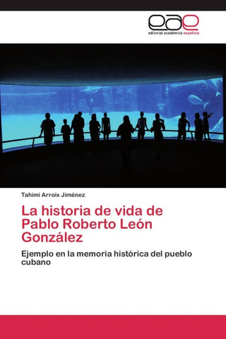 La historia de vida de Pablo Roberto León González