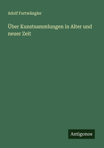 Über Kunstsammlungen in Alter und neuer Zeit