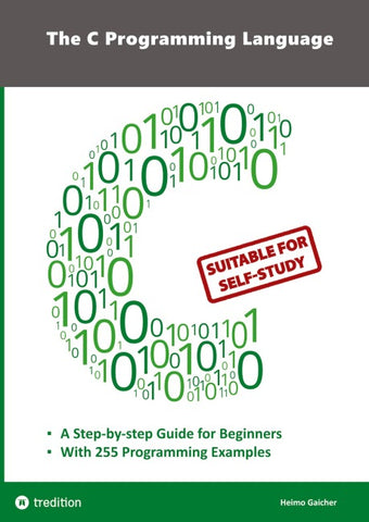 The C Programming Language - C Programming for Beginner's with 255 Practical Programming Examples