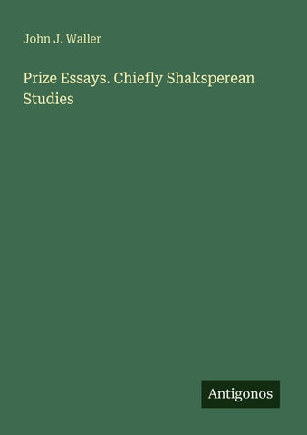 Prize Essays. Chiefly Shaksperean Studies