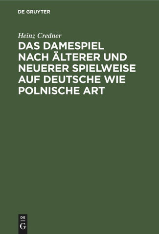 Das Damespiel nach älterer und neuerer Spielweise auf deutsche wie polnische Art