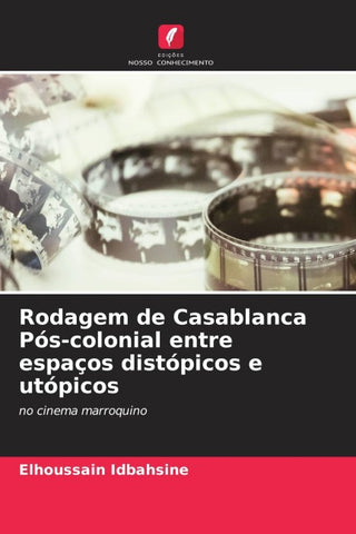 Rodagem de Casablanca Pós-colonial entre espaços distópicos e utópicos