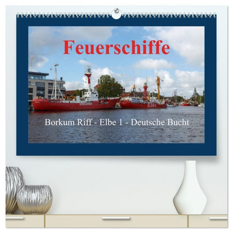 Feuerschiffe - Borkum Riff - Elbe 1 - Deutsche Bucht (hochwertiger Premium Wandkalender 2026 DIN A2 quer), Kunstdruck in Hochglanz