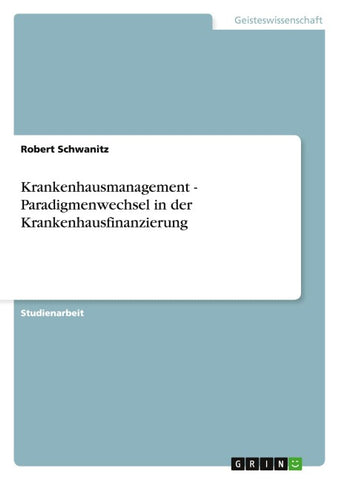 Krankenhausmanagement - Paradigmenwechsel in der Krankenhausfinanzierung