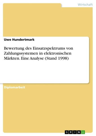 Bewertung des Einsatzspektrums von Zahlungssystemen in elektronischen Märkten. Eine Analyse (Stand 1998)