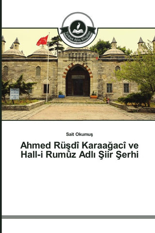 Ahmed Rü¿dî Karaa¿acî ve Hall-i Rumûz Adl¿ ¿iir ¿erhi