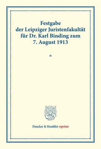 Festgabe der Leipziger Juristenfakultät für Dr. Karl Binding zum 7. August 1913.