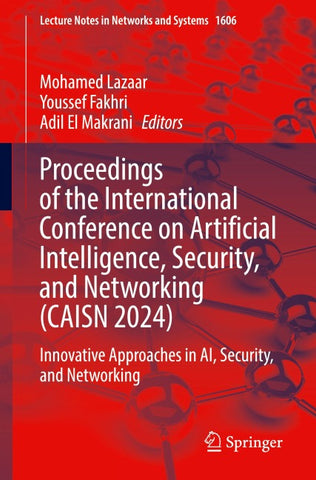 Proceedings of the International Conference on Artificial Intelligence, Security, and Networking (CAISN 2024)
