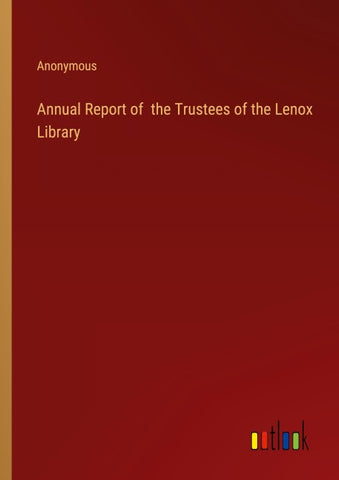 Annual Report of  the Trustees of the Lenox Library