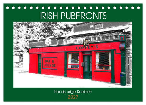 Irish Pubfronts - Irlands urige Kneipen (Tischkalender 2027 DIN A5 quer), CALVENDO Monatskalender