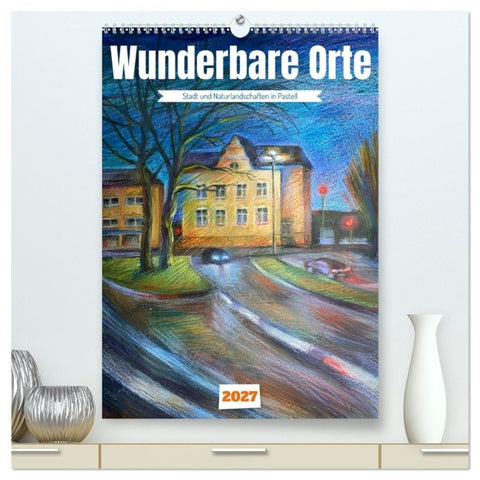 Wunderbare Orte (hochwertiger Premium Wandkalender 2027 DIN A2 hoch), Kunstdruck in Hochglanz
