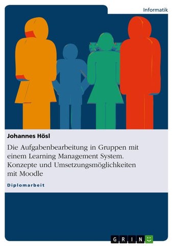 Die Aufgabenbearbeitung in Gruppen mit einem Learning Management System. Konzepte und Umsetzungsmöglichkeiten mit Moodle