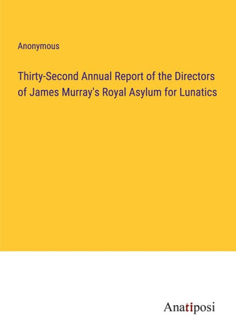 Thirty-Second Annual Report of the Directors of James Murray's Royal Asylum for Lunatics