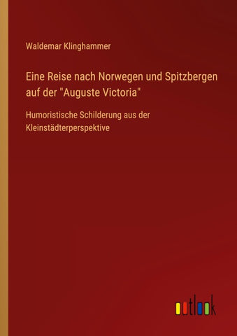 Eine Reise nach Norwegen und Spitzbergen auf der "Auguste Victoria"