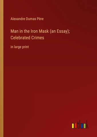 Man in the Iron Mask (an Essay); Celebrated Crimes