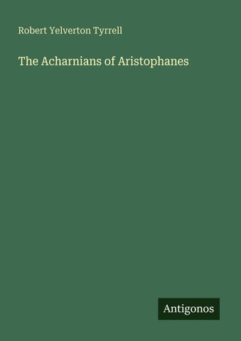 The Acharnians of Aristophanes