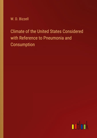 Climate of the United States Considered with Reference to Pneumonia and Consumption