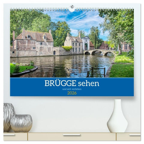 Brügge sehen - und sich verlieben (hochwertiger Premium Wandkalender 2026 DIN A2 quer), Kunstdruck in Hochglanz